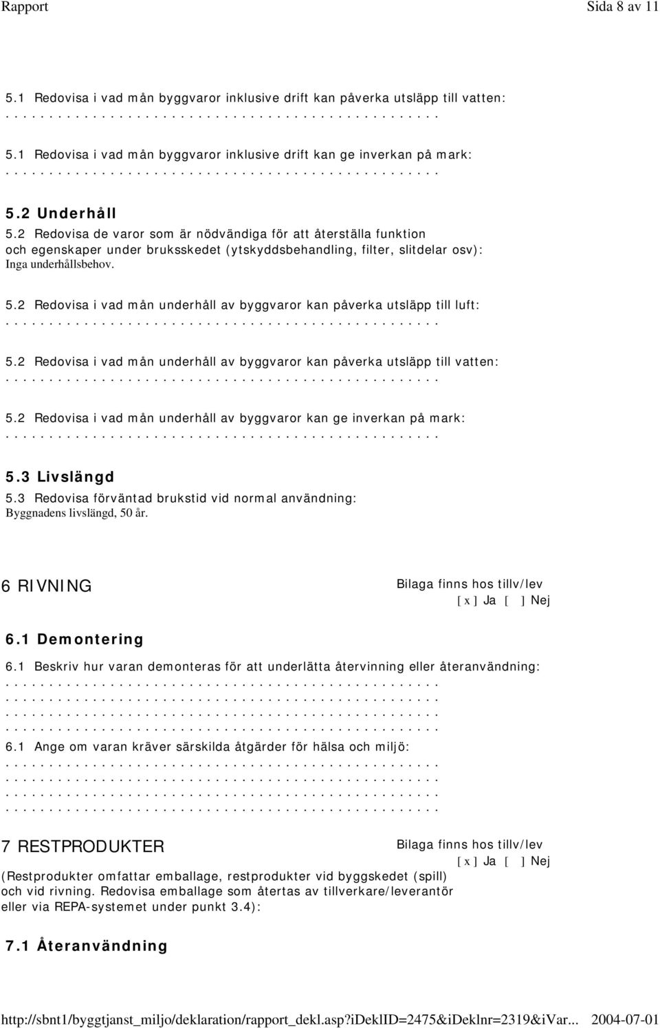 2 Redovisa i vad mån underhåll av byggvaror kan påverka utsläpp till luft: 5.2 Redovisa i vad mån underhåll av byggvaror kan påverka utsläpp till vatten: 5.