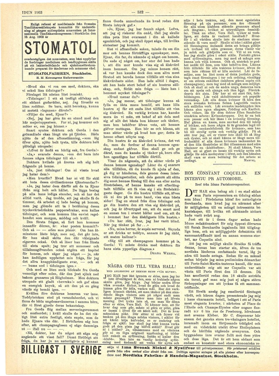 S T O M A T O L F A B R 5 K E N, STOCKHOLM. : H. M. Konungta Eofleverantör. v» H v a d ska v roa oss m e d, doktorn, ska o c k s å läsa t d n n g a r?» Förslaget lät nästan ltet ronskt.