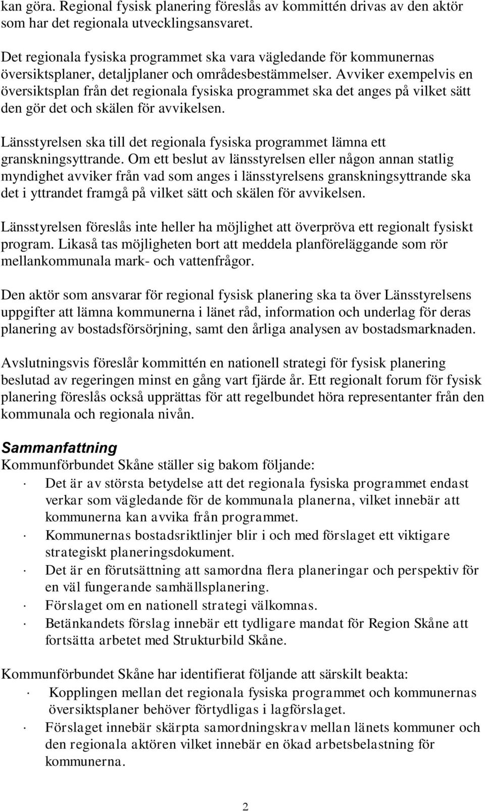 Avviker exempelvis en översiktsplan från det regionala fysiska programmet ska det anges på vilket sätt den gör det och skälen för avvikelsen.