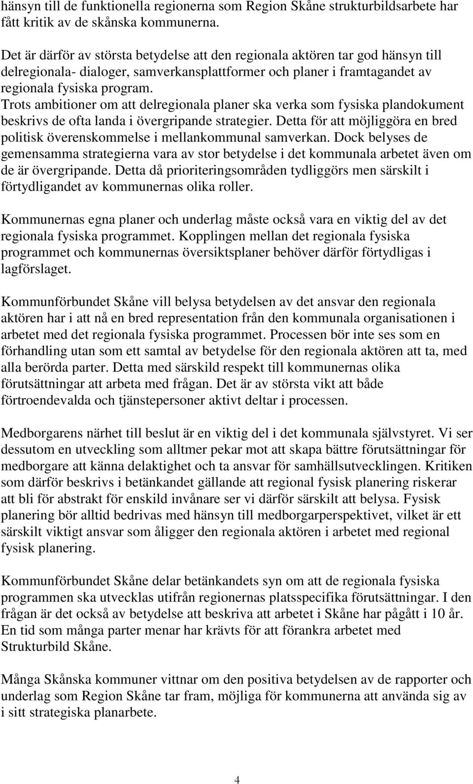 Trots ambitioner om att delregionala planer ska verka som fysiska plandokument beskrivs de ofta landa i övergripande strategier.