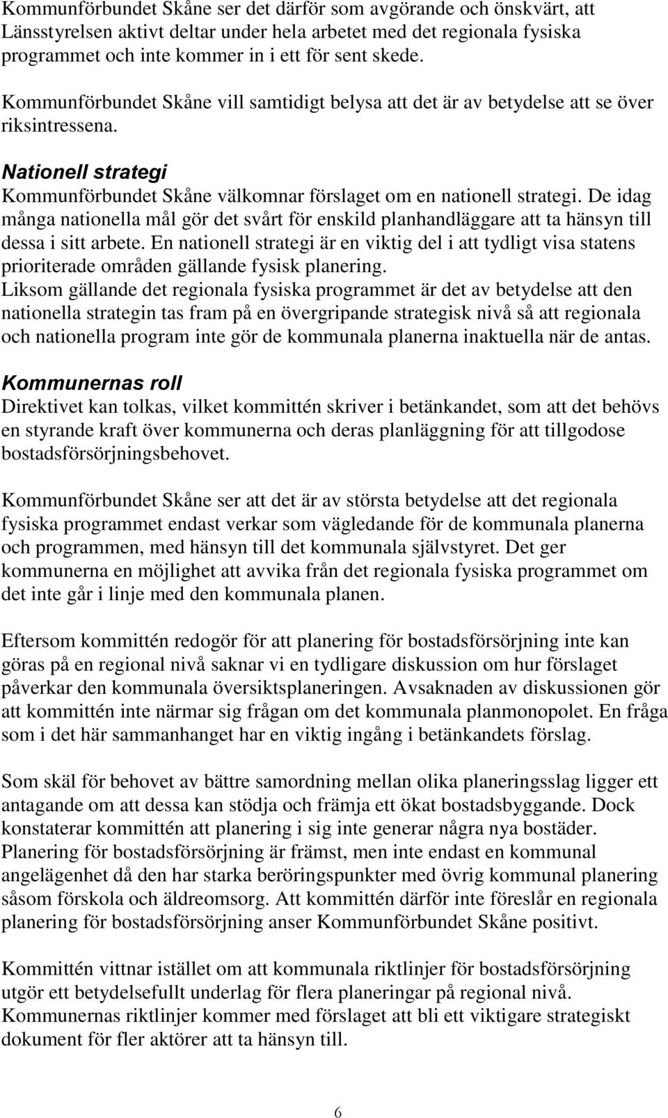 De idag många nationella mål gör det svårt för enskild planhandläggare att ta hänsyn till dessa i sitt arbete.