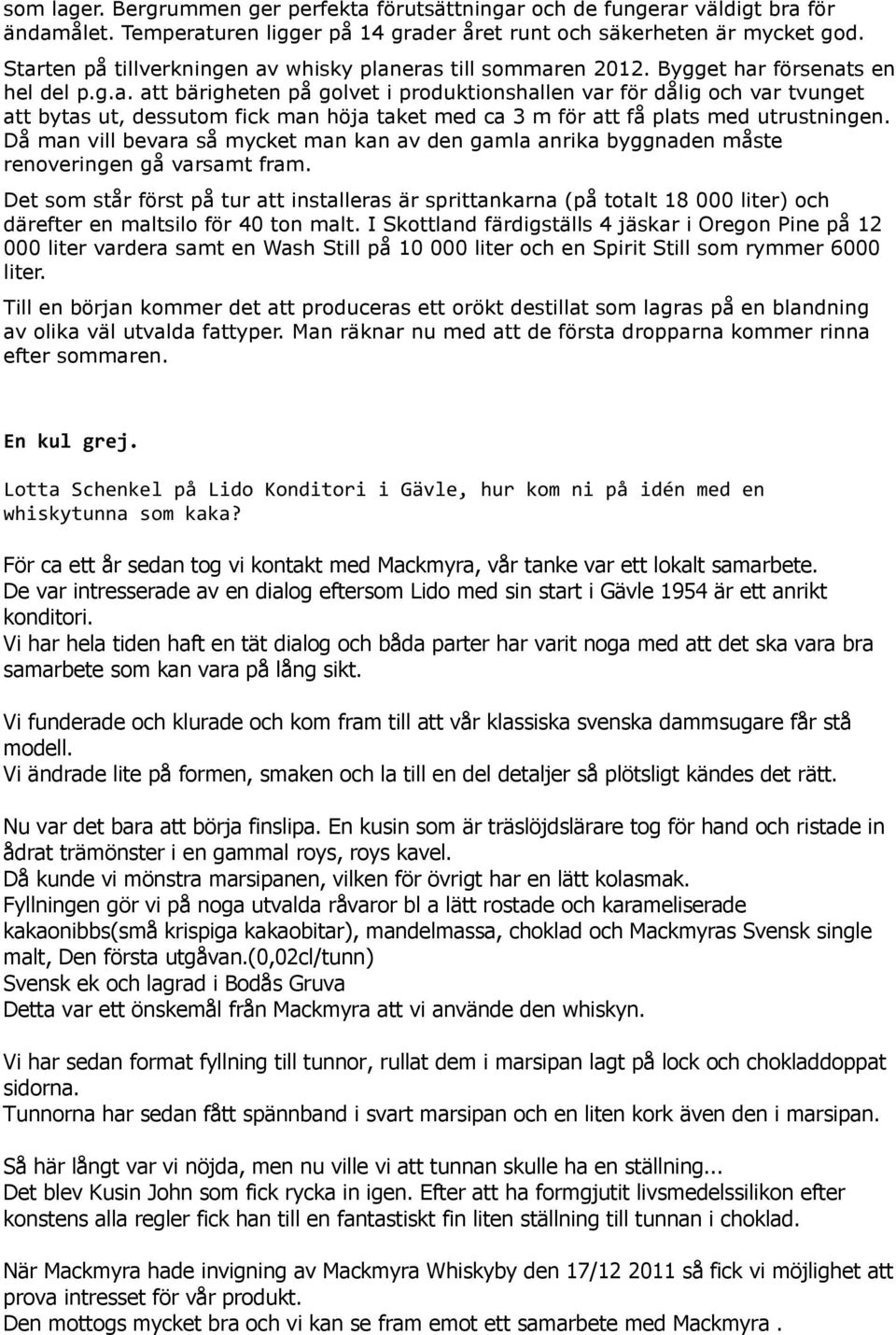 Då man vill bevara så mycket man kan av den gamla anrika byggnaden måste renoveringen gå varsamt fram.