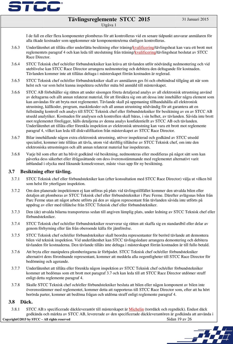 träning/kvalificering/tävlingsheat beslutat av STCC Race Director. 3.6.