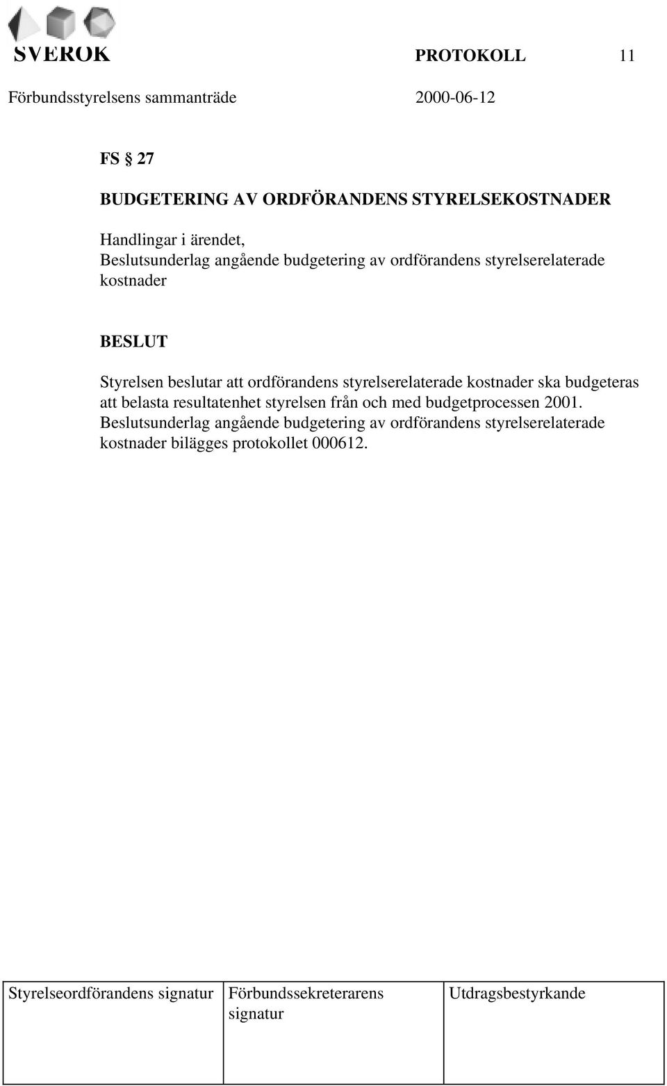 att belasta resultatenhet styrelsen från och med budgetprocessen 2001.