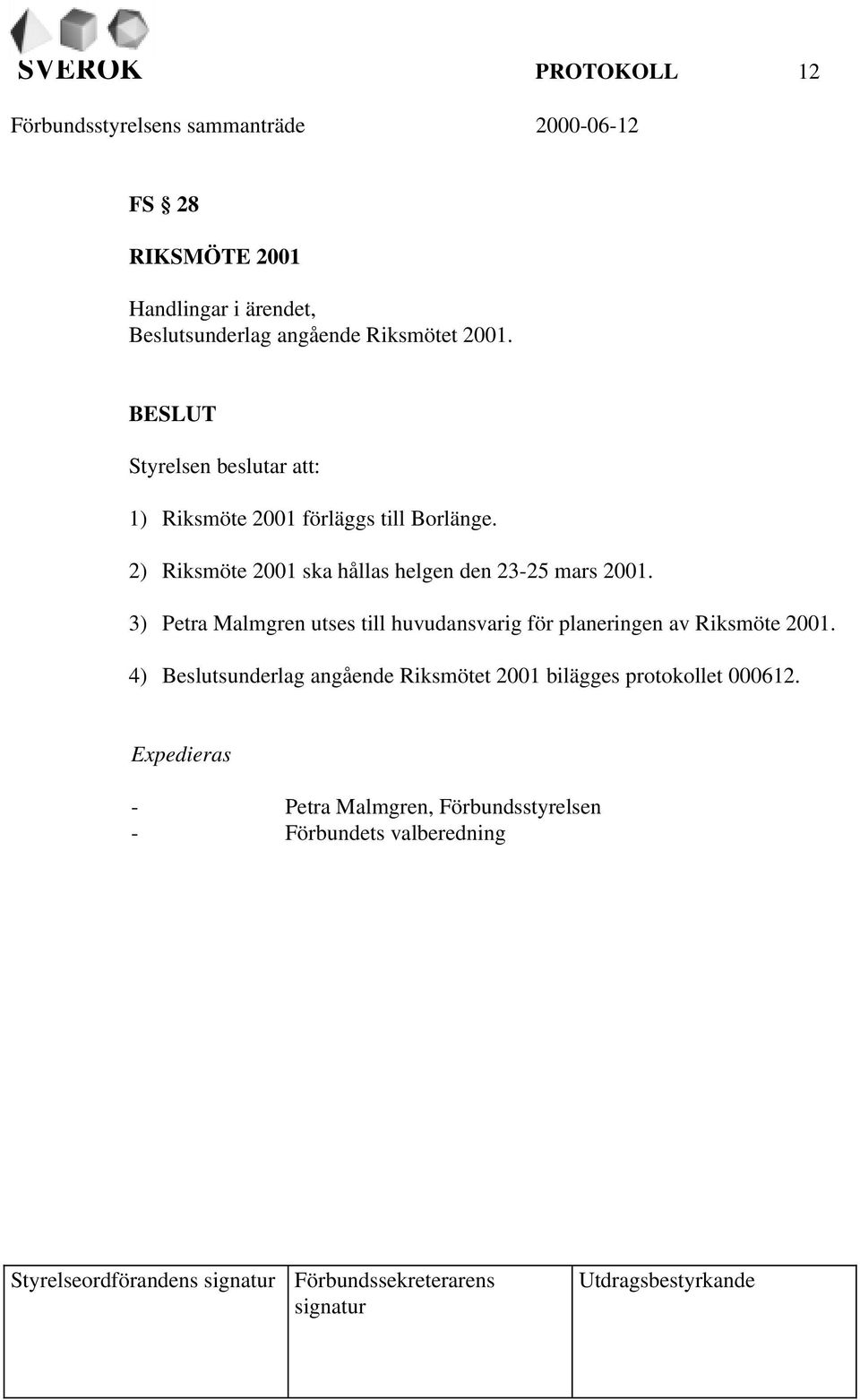 3) Petra Malmgren utses till huvudansvarig för planeringen av Riksmöte 2001.