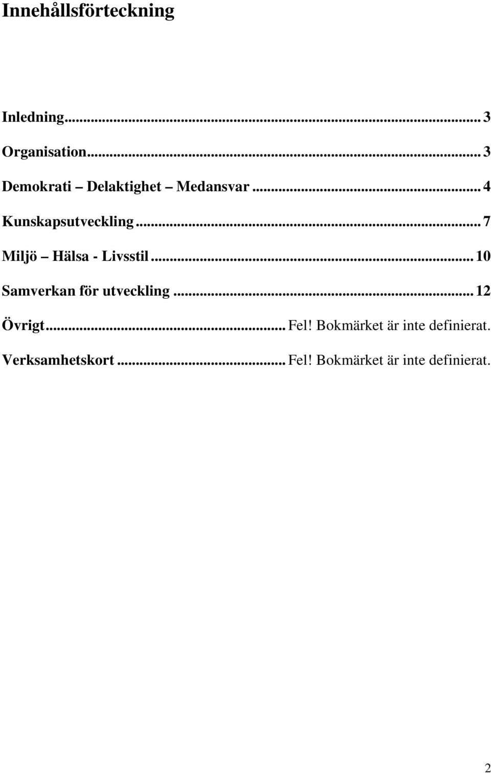 .. 7 Miljö Hälsa - Livsstil... 10 Samverkan för utveckling.