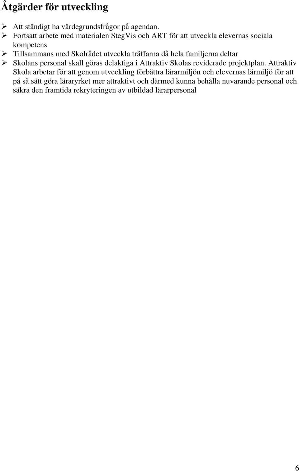 hela familjerna deltar Skolans personal skall göras delaktiga i Attraktiv Skolas reviderade projektplan.