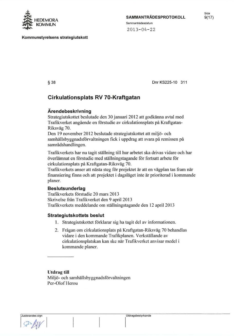 Den 19 november 201 2 beslutadc strategiutskottet au miljo- oeh samhallsbyggnadsforvaltningen tick i uppdrag att svara pa remisscil pa samnidshandl in gen.