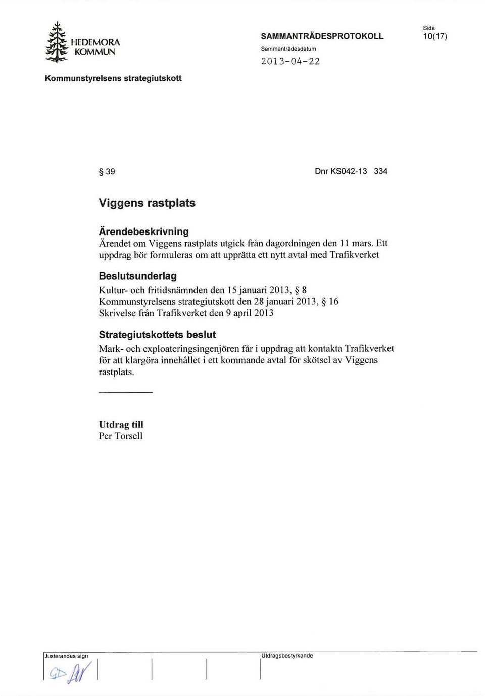 mars. Ett uppdrag bot formuleras om att uppratta ett nyu avtal med Trafikverket Beslutsunderlag Kultur- och fritidsnamnden den 15 januari 2013, 8 den 28