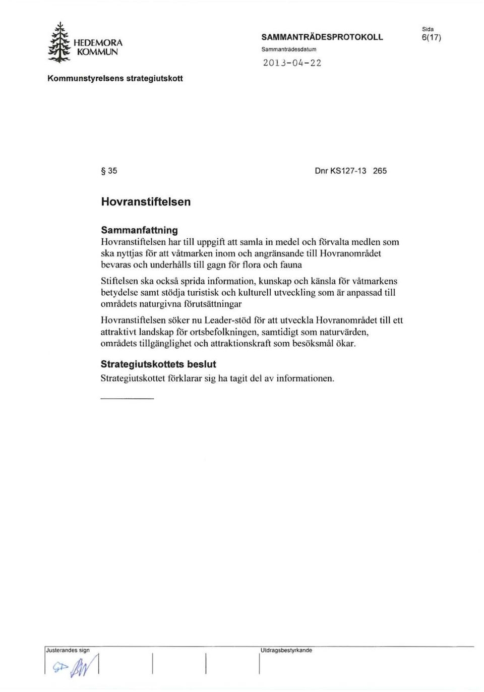 Hovranomradet bevaras och underhalls till gagn fd r flora Deh fa una Stiftclsen ska ocksa sprida infom13tion, kunskap Deh kansla for vatmarkens betydclsc sam!