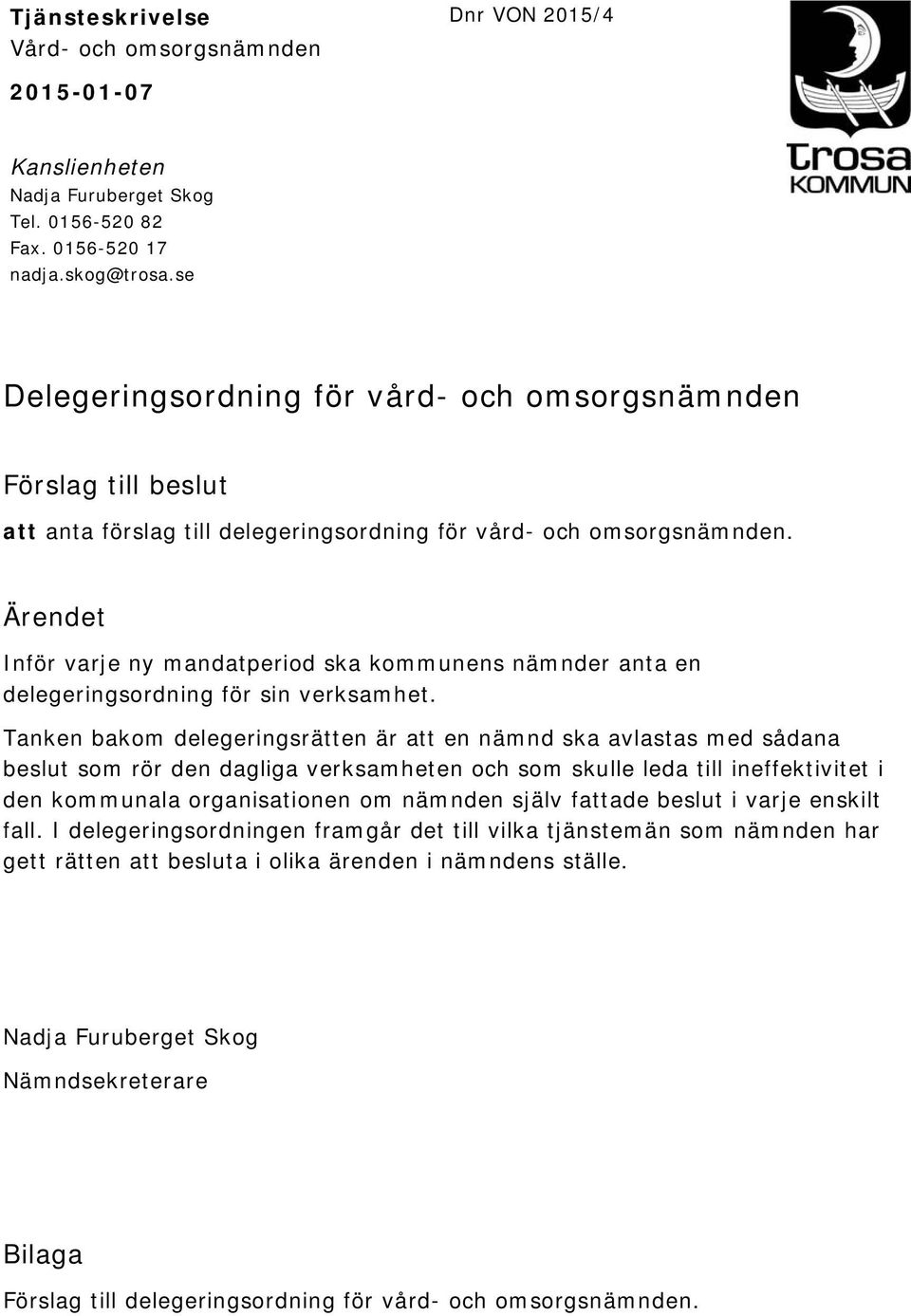 Ärendet Inför varje ny mandatperiod ska kommunens nämnder anta en delegeringsordning för sin verksamhet.