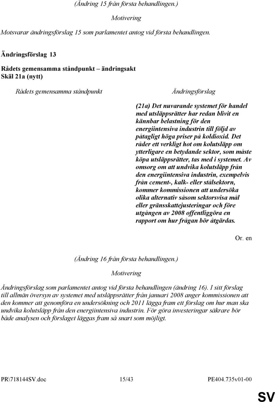 Det råder ett verkligt hot om kolutsläpp om ytterligare en betydande sektor, som måste köpa utsläppsrätter, tas med i systemet.