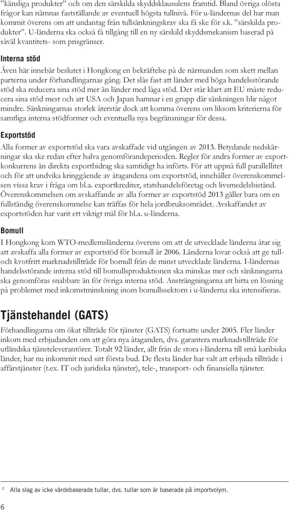 U-länderna ska också få tillgång till en ny särskild skyddsmekanism baserad på såväl kvantitets- som prisgränser.