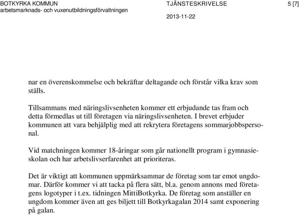 I brevet erbjuder kommunen att vara behjälplig med att rekrytera företagens sommarjobbspersonal.