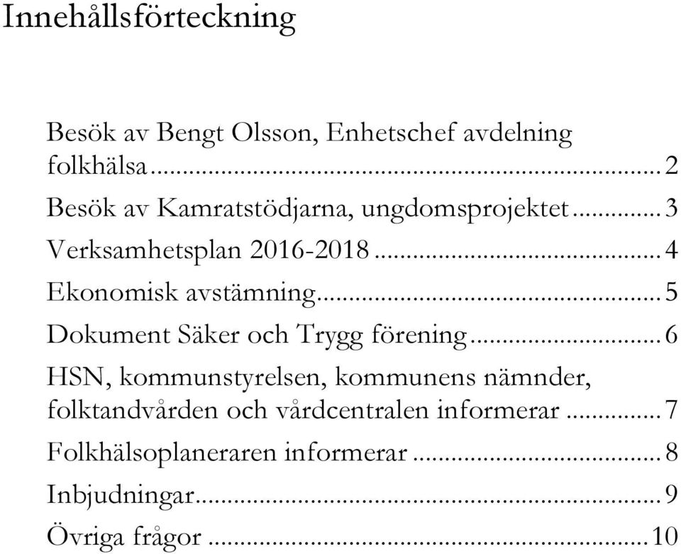 .. 4 Ekonomisk avstämning... 5 Dokument Säker och Trygg förening.