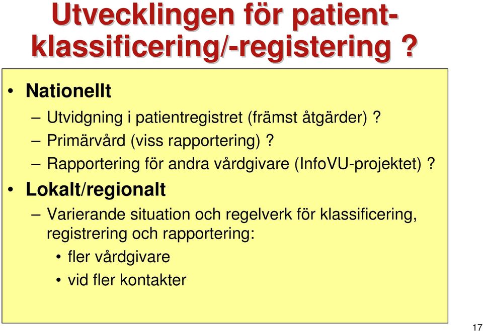 Primärvård (viss rapportering)? Rapportering för andra vårdgivare (InfoVU-projektet)?