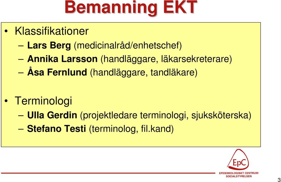 läkarsekreterare) Åsa Fernlund (handläggare, tandläkare)