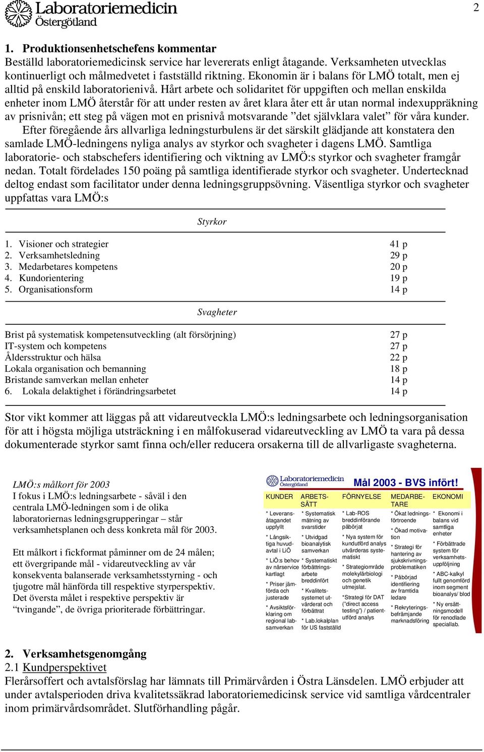 Hårt arbete och solidaritet för uppgiften och mellan enskilda enheter inom LMÖ återstår för att under resten av året klara åter ett år utan normal indexuppräkning av prisnivån; ett steg på vägen mot