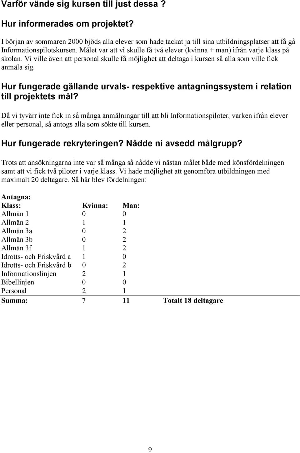 Hur fungerade gällande urvals- respektive antagningssystem i relation till projektets mål?