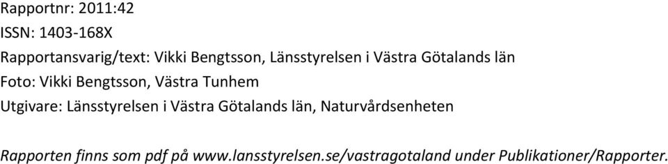 Utgivare: Länsstyrelsen i Västra Götalands län, Naturvårdsenheten Rapporten