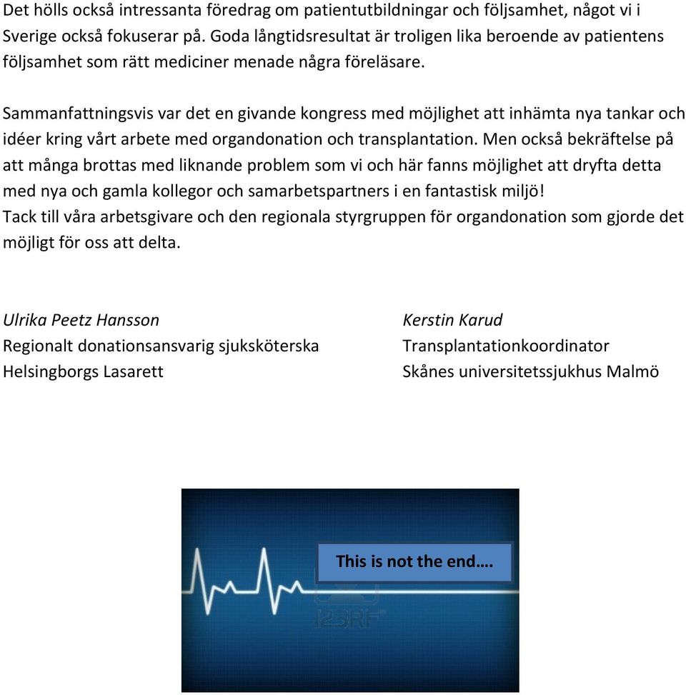 Sammanfattningsvis var det en givande kongress med möjlighet att inhämta nya tankar och idéer kring vårt arbete med organdonation och transplantation.