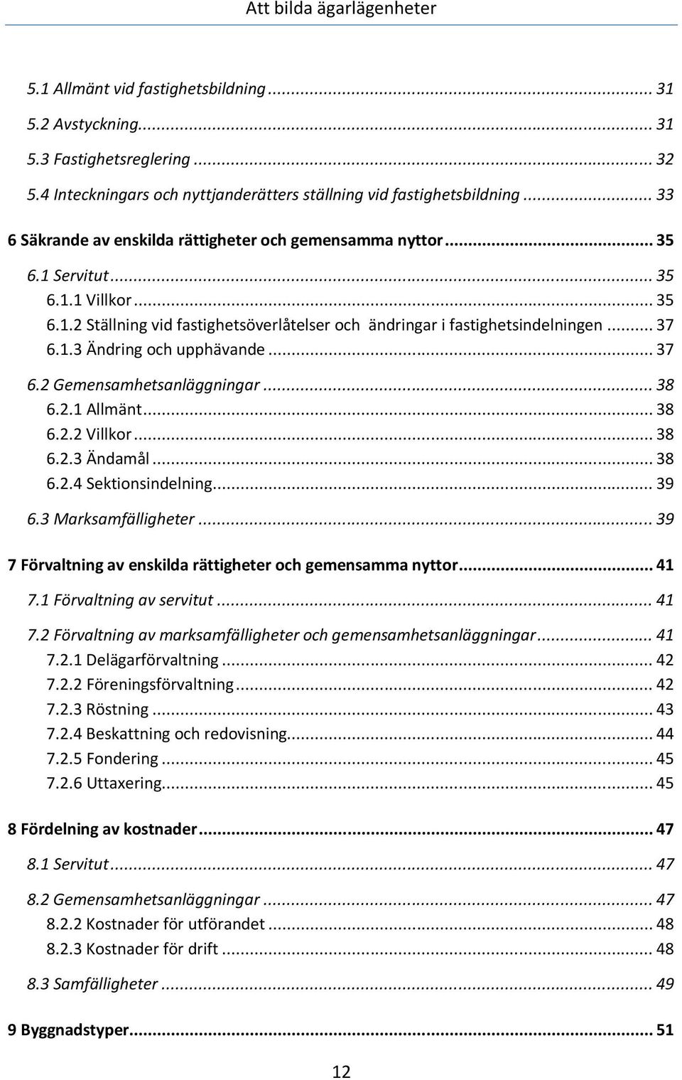 .. 37 6.2 Gemensamhetsanläggningar... 38 6.2.1 Allmänt... 38 6.2.2 Villkor... 38 6.2.3 Ändamål... 38 6.2.4 Sektionsindelning... 39 6.3 Marksamfälligheter.