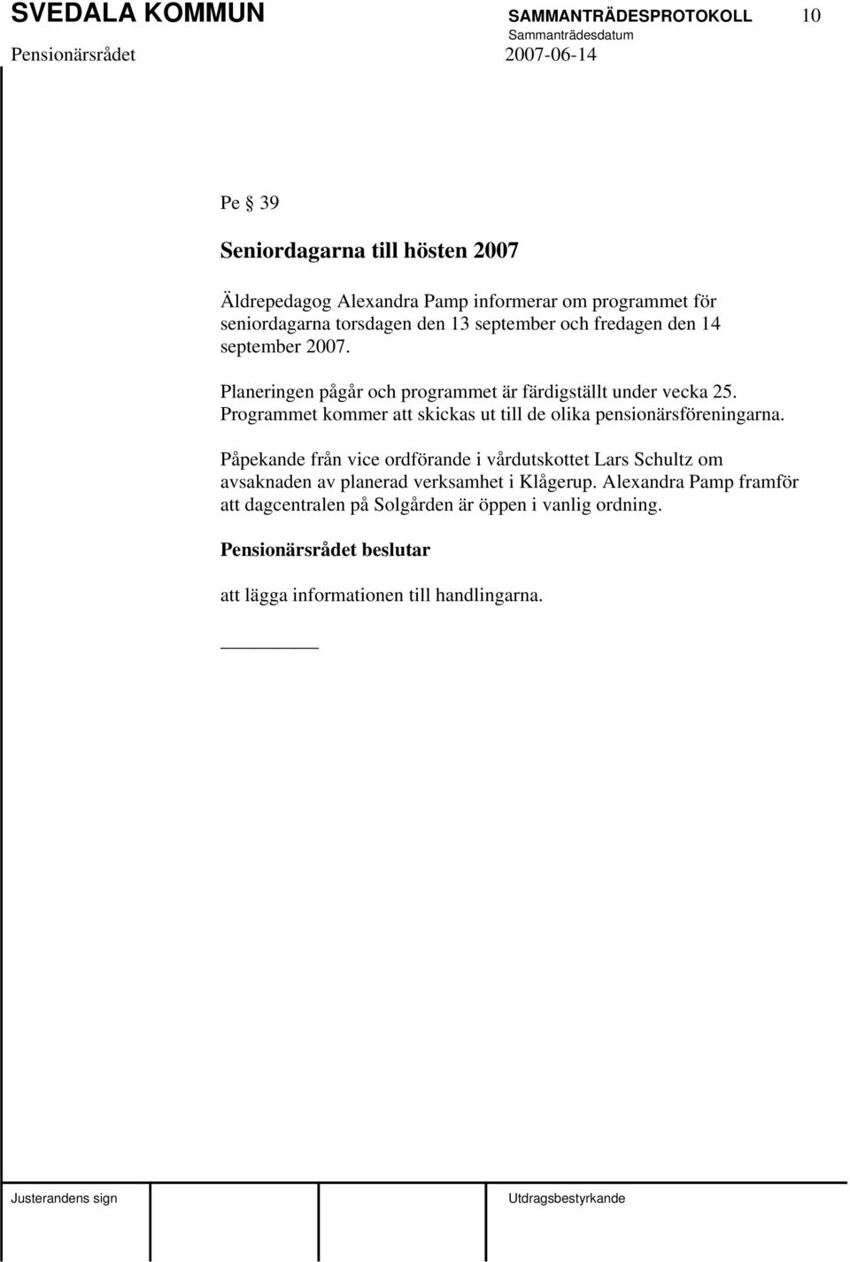 Programmet kommer att skickas ut till de olika pensionärsföreningarna.