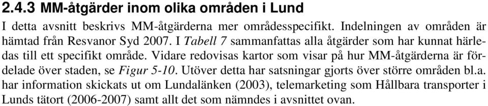 I Tabell 7 sammanfattas alla åtgärder som har kunnat härledas till ett specifikt område.