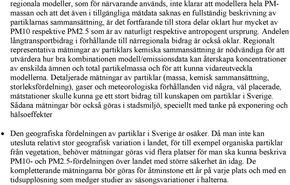 Andelen långtransportbidrag i förhållande till närregionala bidrag är också oklar.