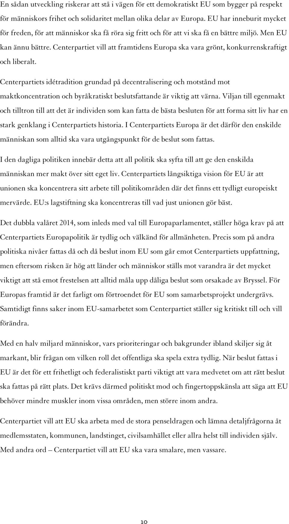 Centerpartiet vill att framtidens Europa ska vara grönt, konkurrenskraftigt och liberalt.