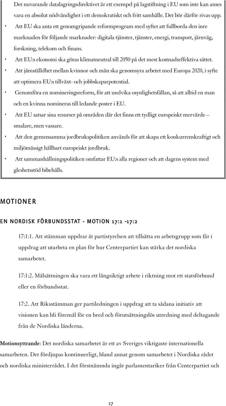 finans. Att EU:s ekonomi ska göras klimatneutral till 2050 på det mest kostnadseffektiva sättet.