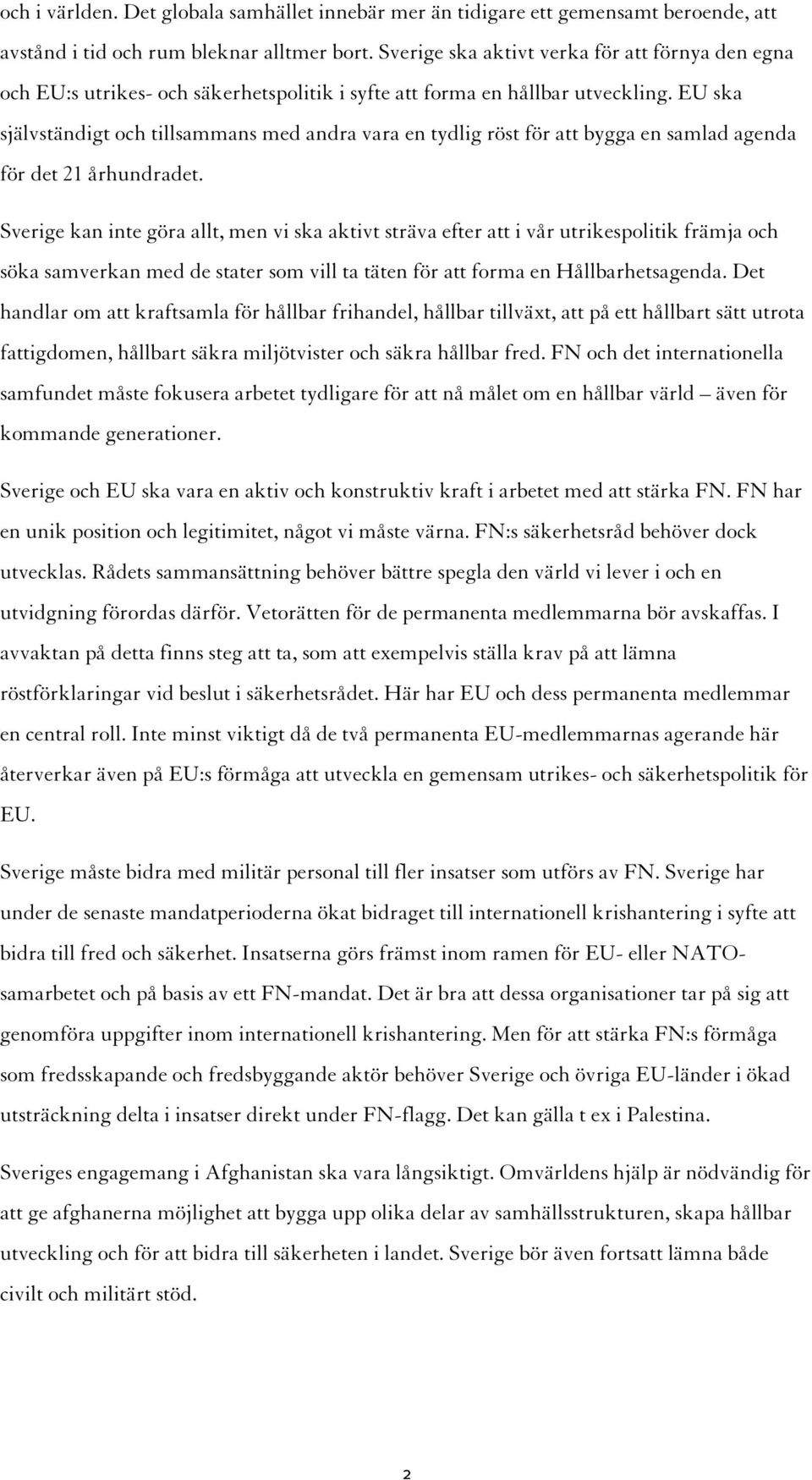 EU ska självständigt och tillsammans med andra vara en tydlig röst för att bygga en samlad agenda för det 21 århundradet.