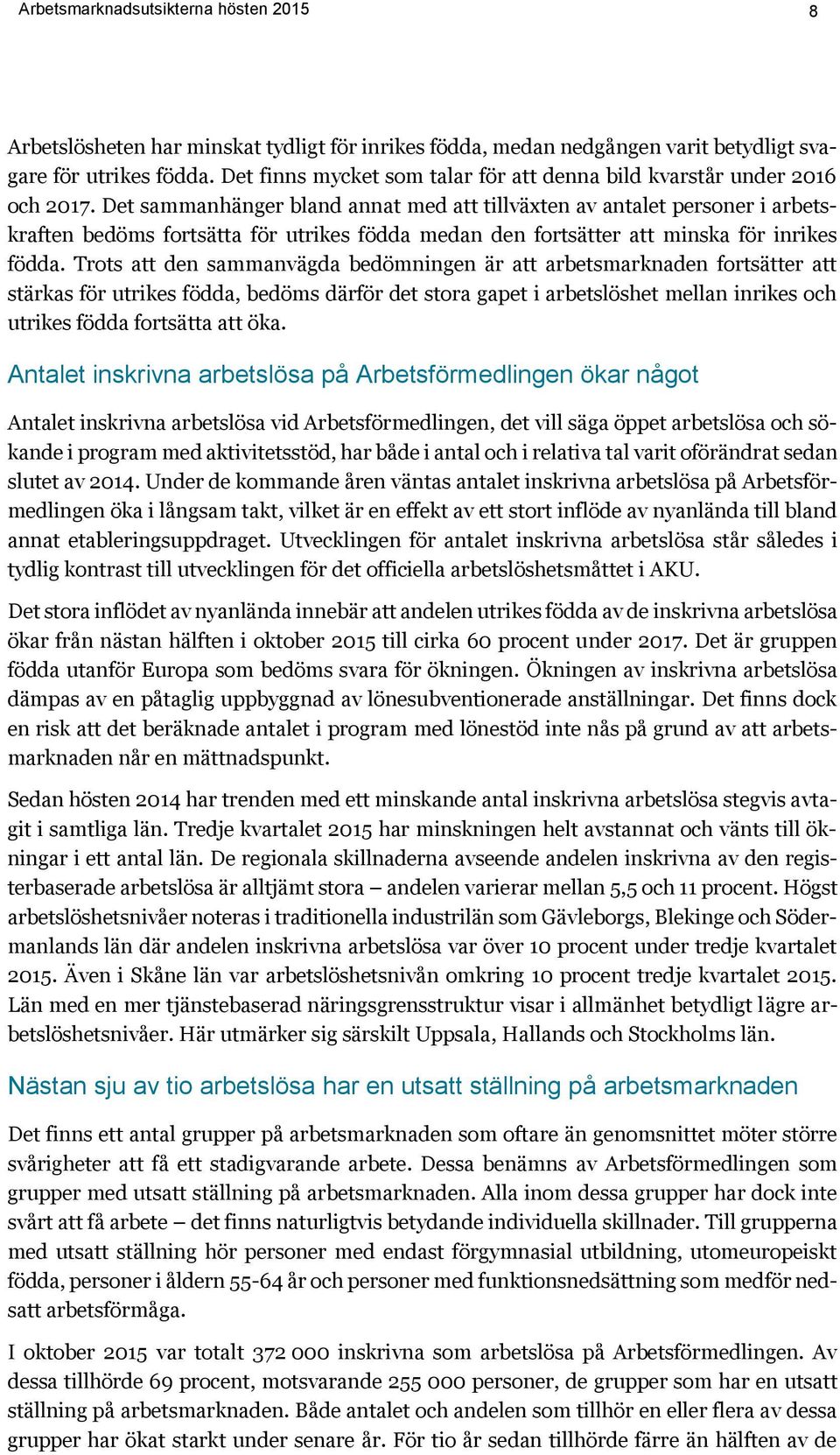 Det sammanhänger bland annat med att tillväxten av antalet personer i arbetskraften bedöms fortsätta för utrikes födda medan den fortsätter att minska för inrikes födda.