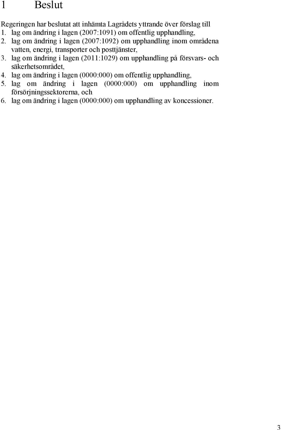 lag om ändring i lagen (2007:1092) om upphandling inom områdena vatten, energi, transporter och posttjänster, 3.