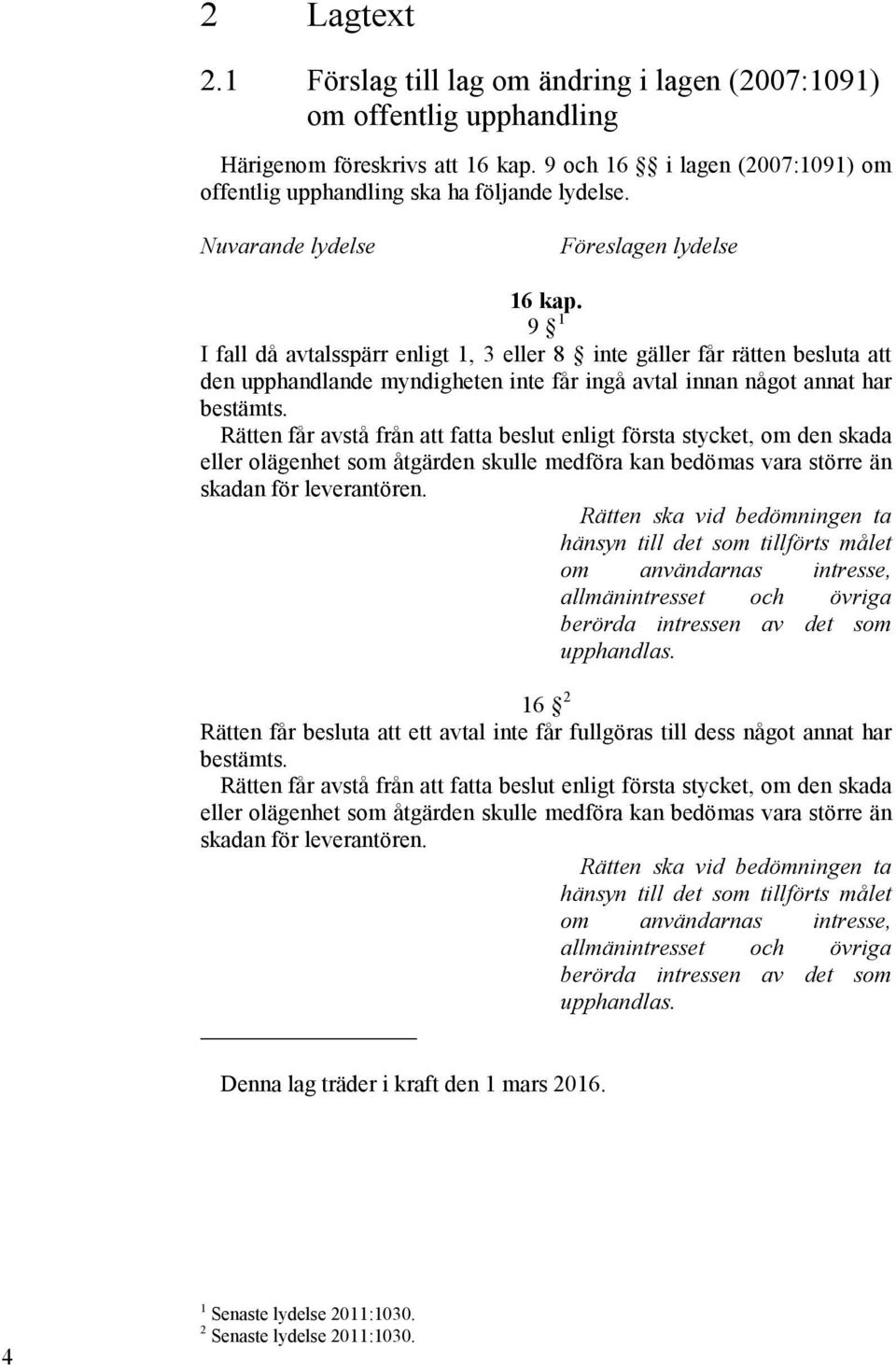 9 1 den upphandlande myndigheten inte får ingå avtal innan något annat har eller hänsyn till det som tillförts målet om användarnas