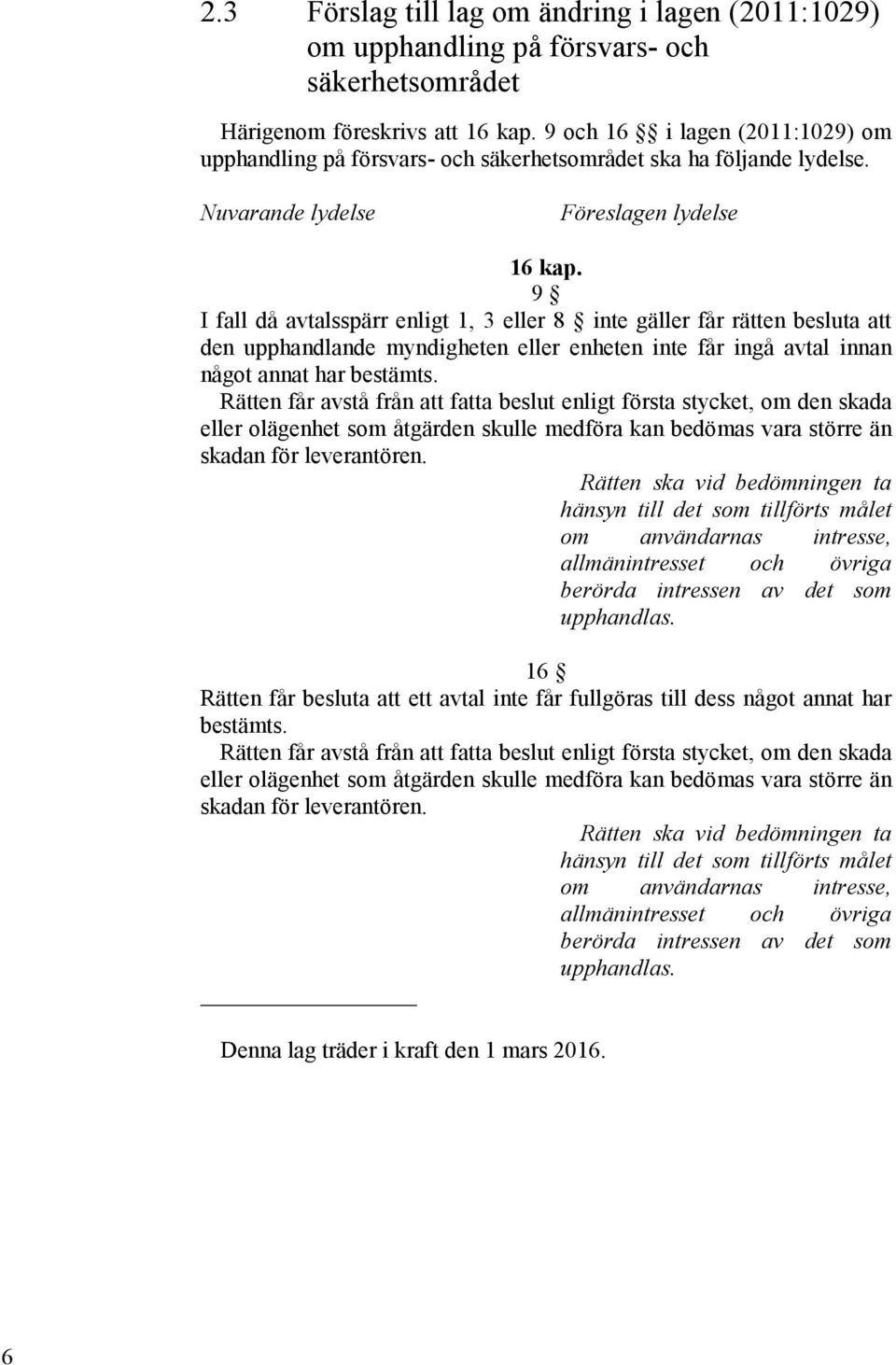 Nuvarande lydelse Föreslagen lydelse 16 kap.