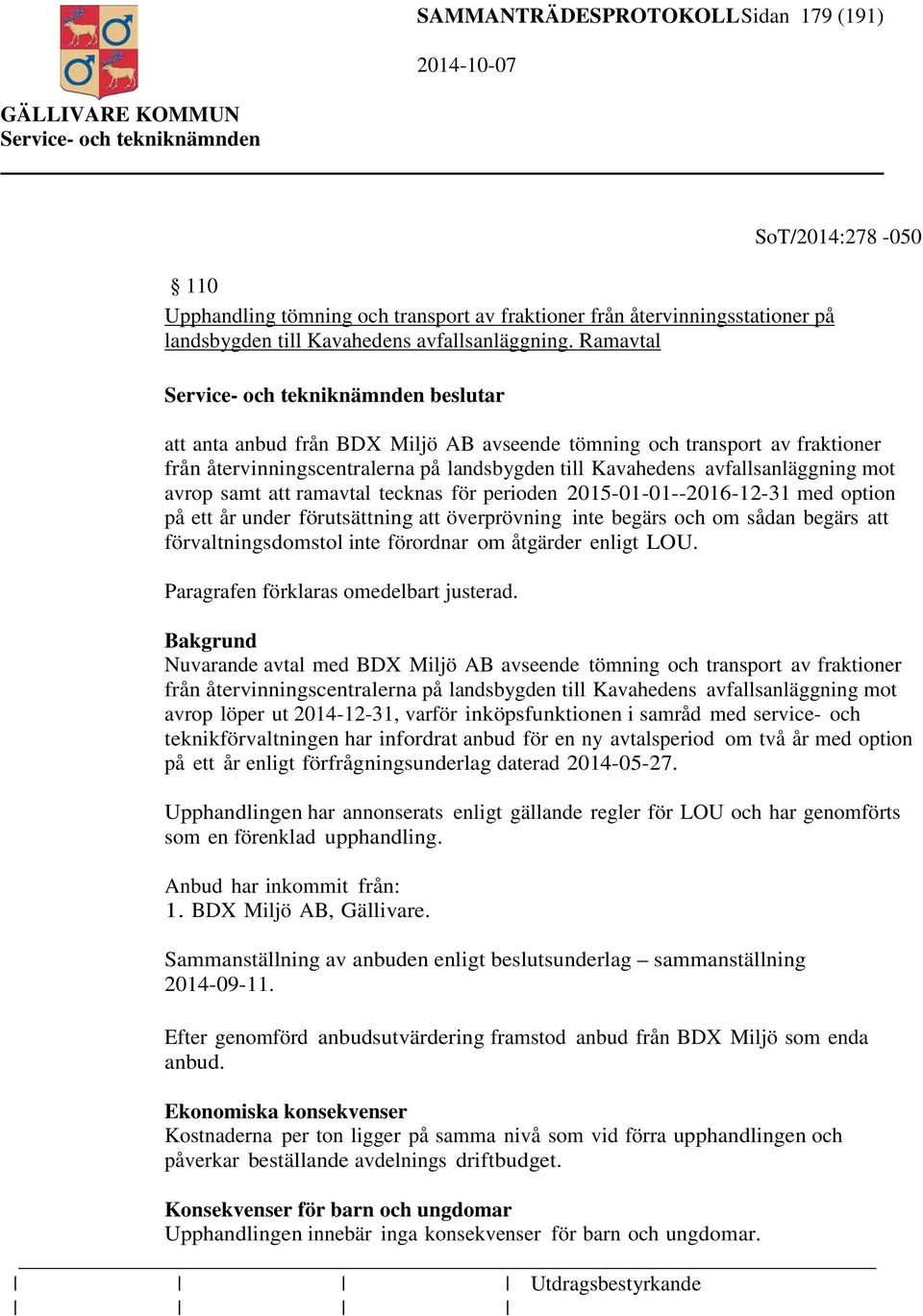 Ramavtal beslutar att anta anbud från BDX Miljö AB avseende tömning och transport av fraktioner från återvinningscentralerna på landsbygden till Kavahedens avfallsanläggning mot avrop samt att