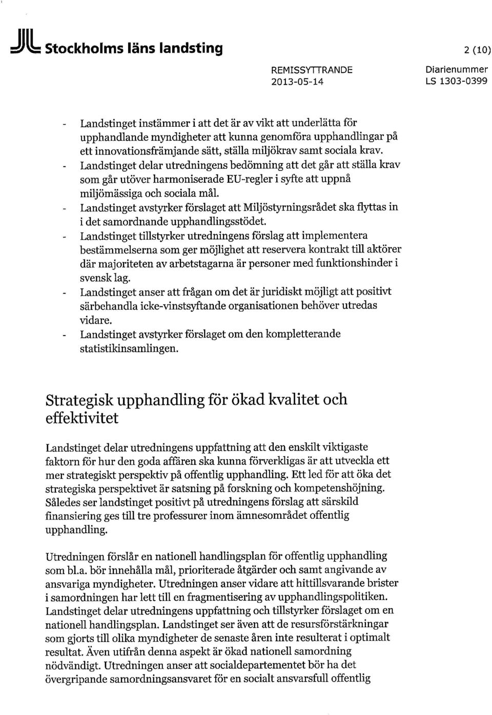 Landstinget delar utredningens bedömning att det går att ställa krav som går utöver harmoniserade EU-regler i syfte att uppnå miljömässiga och sociala mål.