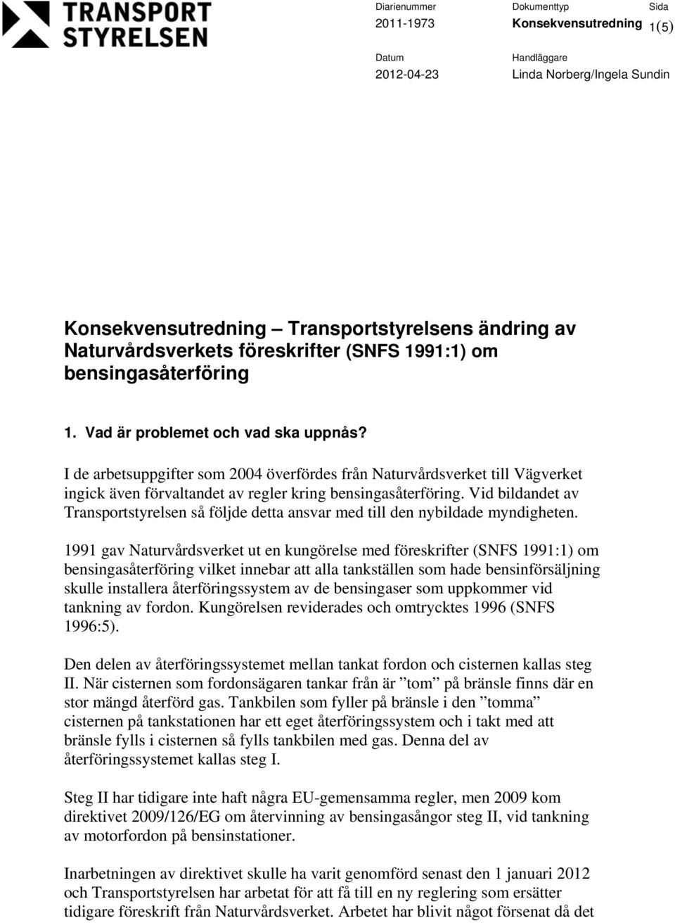 Vid bildandet av Transportstyrelsen så följde detta ansvar med till den nybildade myndigheten.