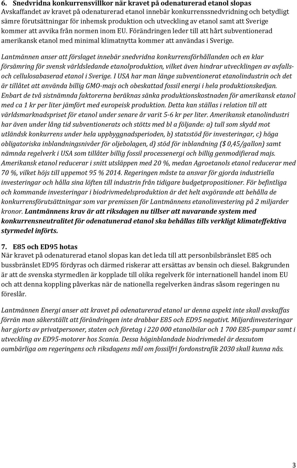 Förändringen leder till att hårt subventionerad amerikansk etanol med minimal klimatnytta kommer att användas i Sverige.