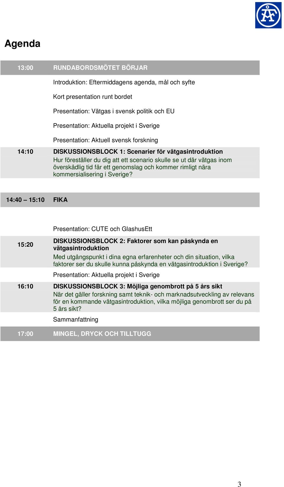 genomslag och kommer rimligt nära kommersialisering i Sverige?