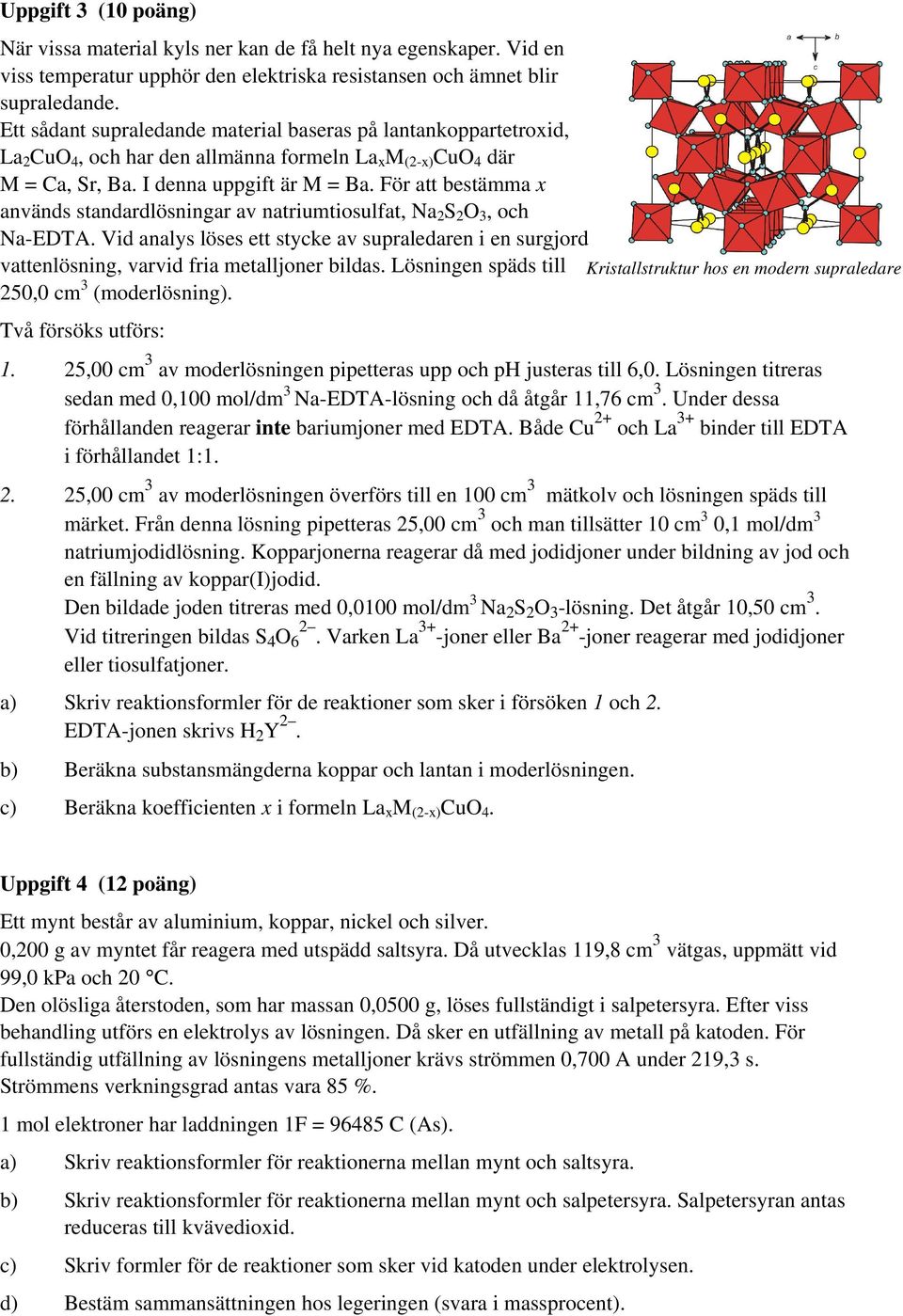 För att bestämma x används standardlösningar av natriumtiosulfat, Na 2 S 2 O 3, och Na-EDTA. Vid analys löses ett stycke av supraledaren i en surgjord vattenlösning, varvid fria metalljoner bildas.