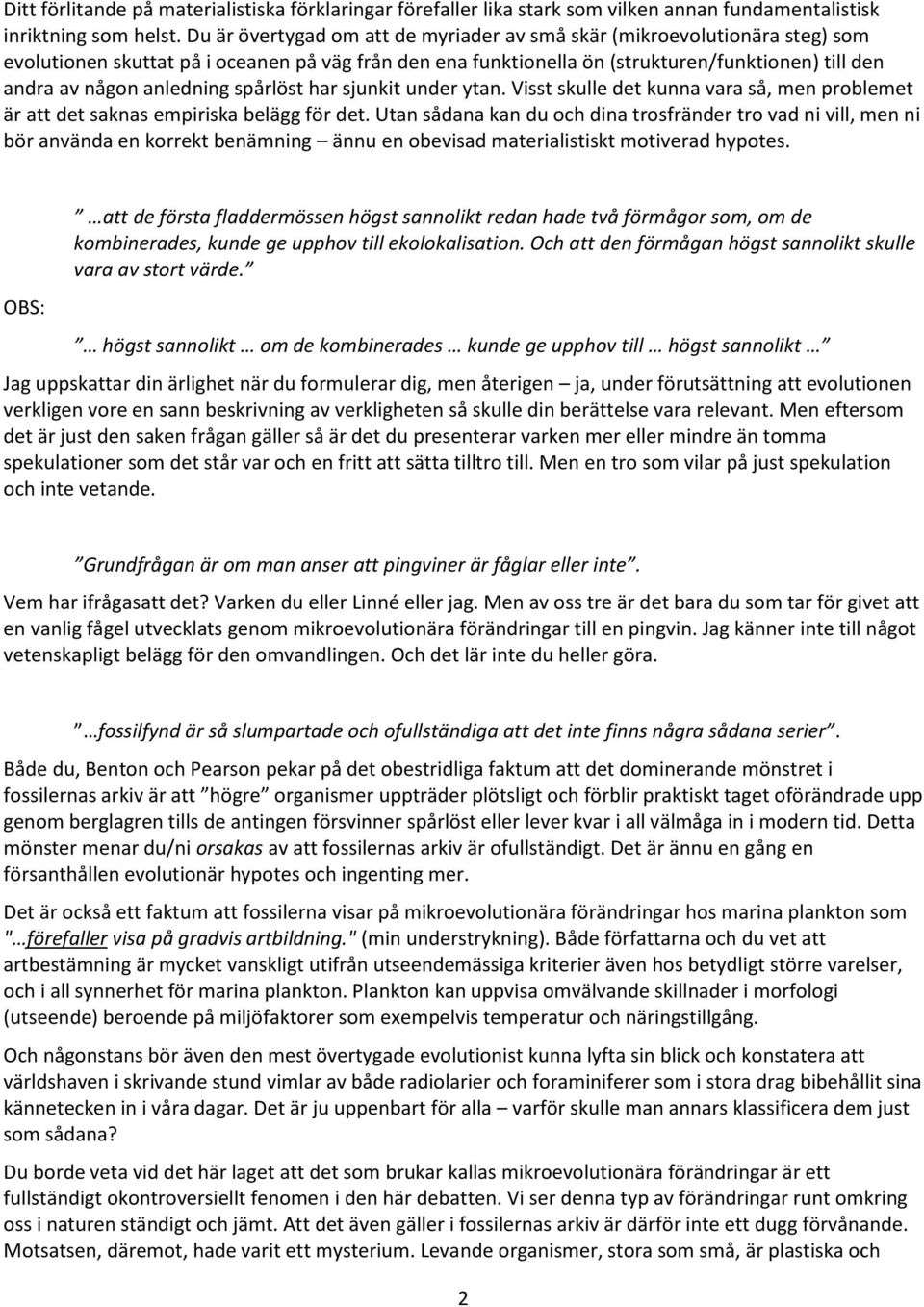 anledning spårlöst har sjunkit under ytan. Visst skulle det kunna vara så, men problemet är att det saknas empiriska belägg för det.