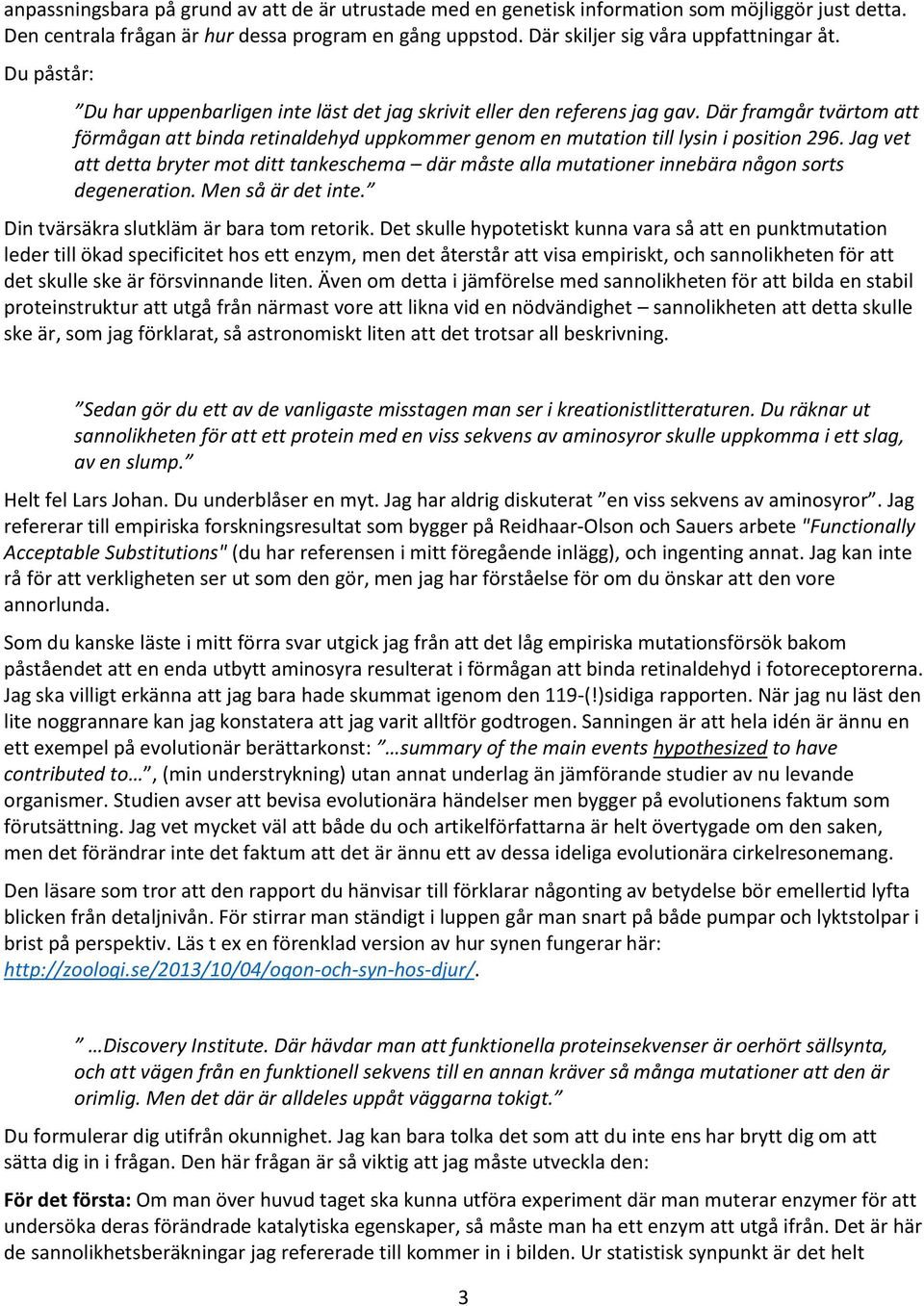 Jag vet att detta bryter mot ditt tankeschema där måste alla mutationer innebära någon sorts degeneration. Men så är det inte. Din tvärsäkra slutkläm är bara tom retorik.