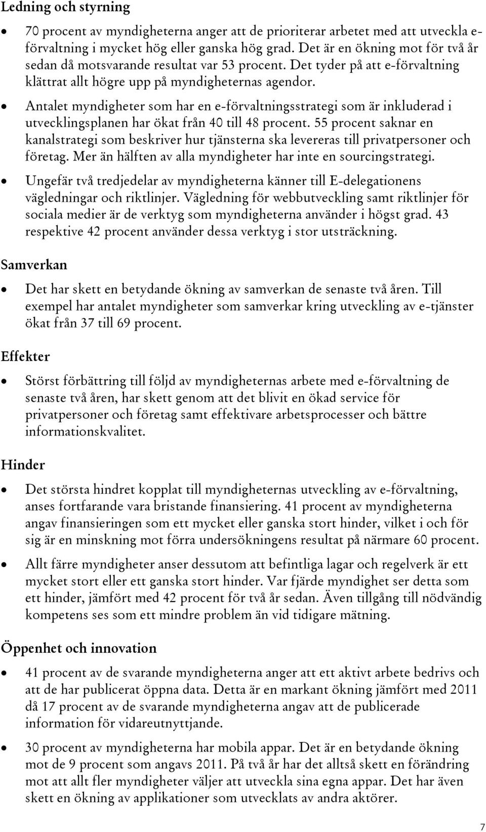 Antalet myndigheter som har en e-förvaltningsstrategi som är inkluderad i utvecklingsplanen har ökat från 40 till 48 procent.