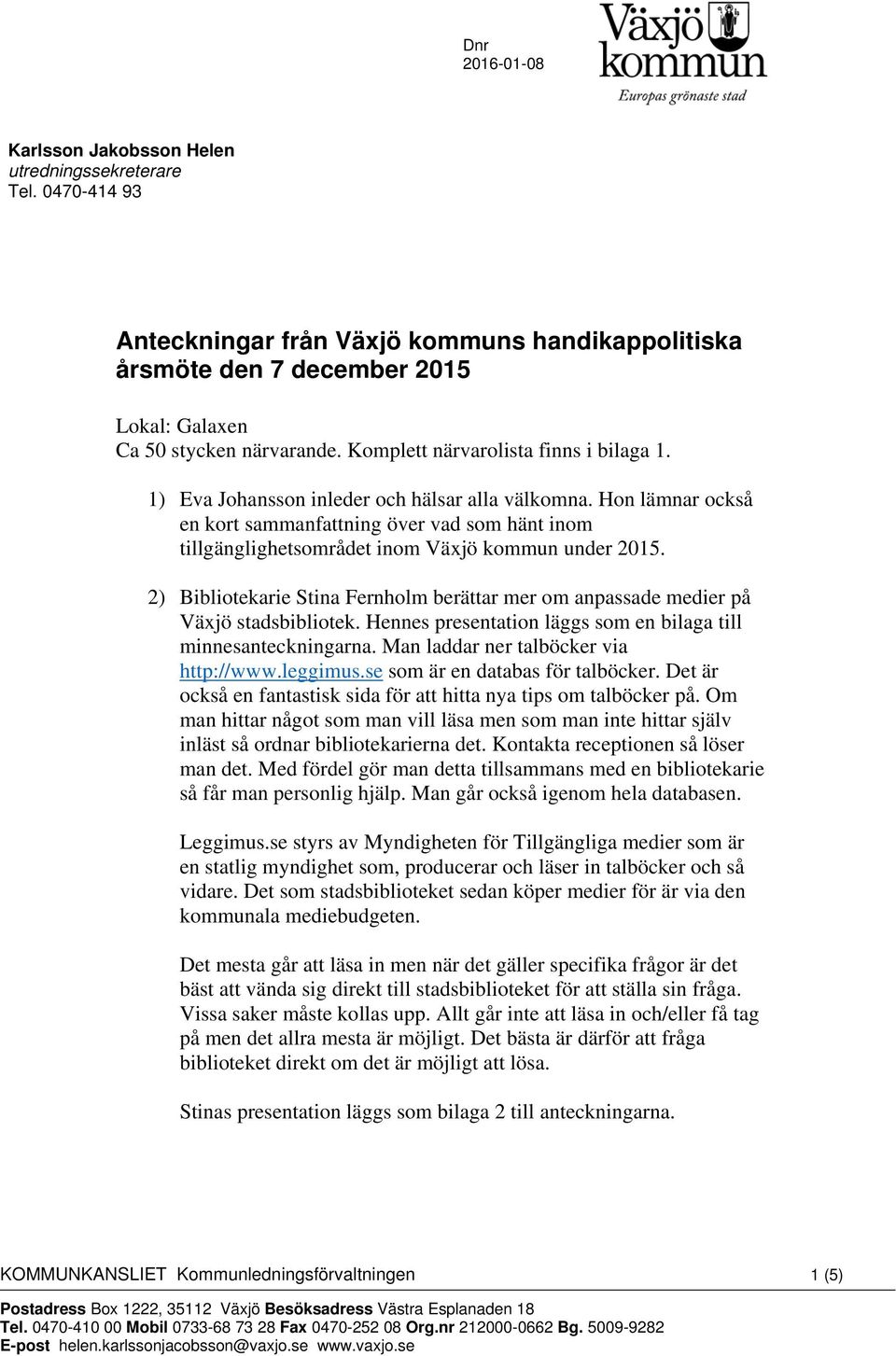 Hon lämnar också en kort sammanfattning över vad som hänt inom tillgänglighetsområdet inom Växjö kommun under 2015.