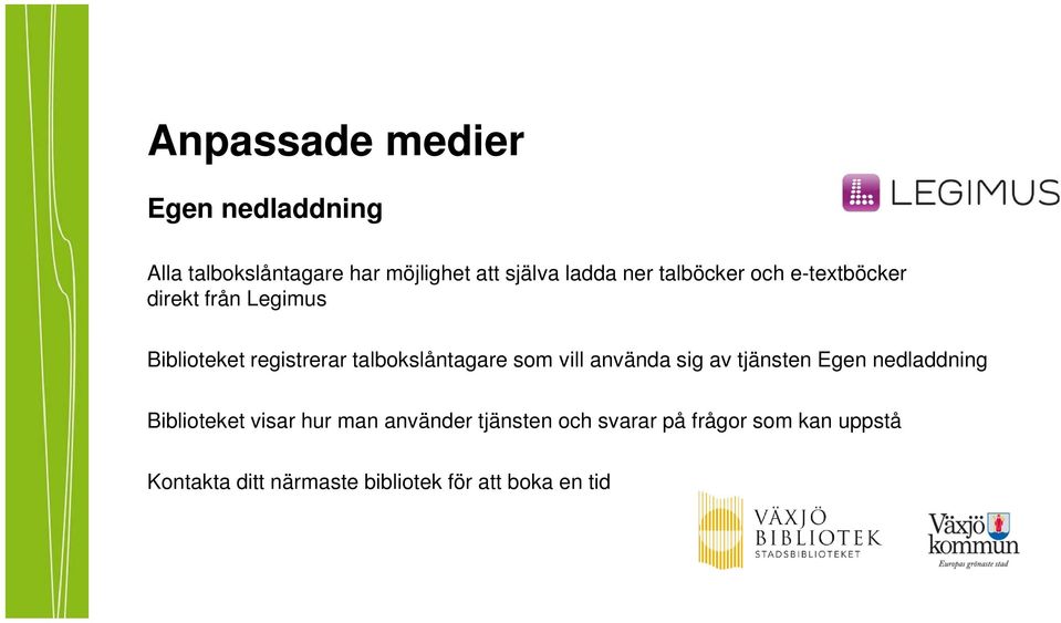 som vill använda sig av tjänsten Egen nedladdning Biblioteket visar hur man använder