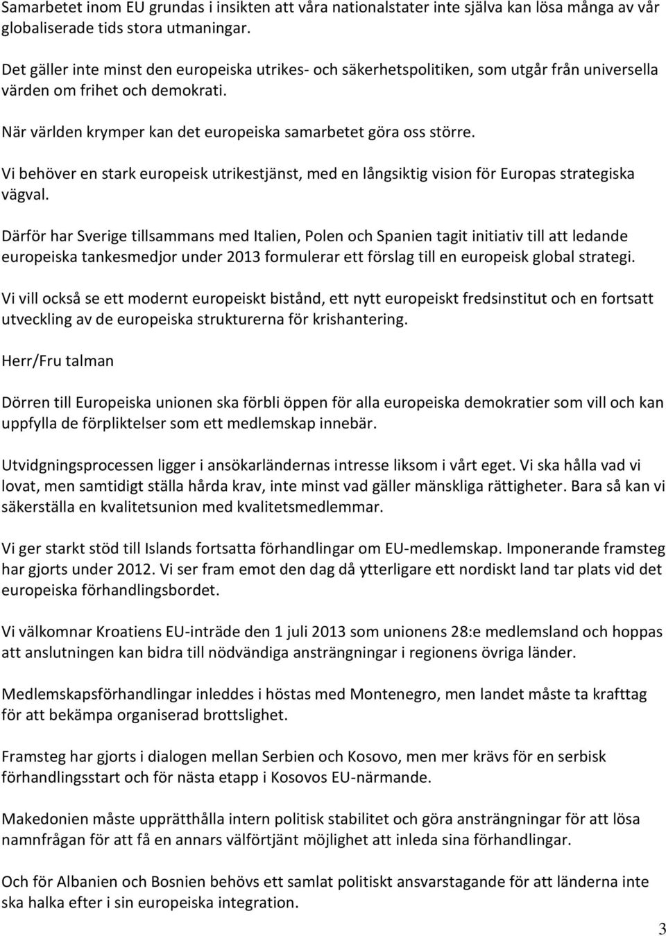 Vi behöver en stark europeisk utrikestjänst, med en långsiktig vision för Europas strategiska vägval.