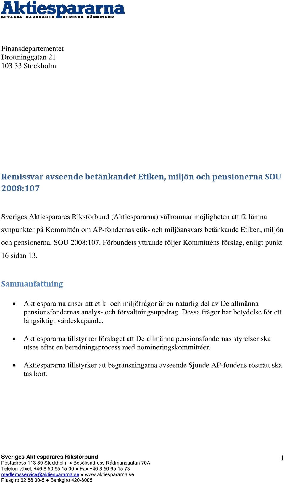 Sammanfattning Aktiespararna anser att etik- och miljöfrågor är en naturlig del av De allmänna pensionsfondernas analys- och förvaltningsuppdrag.