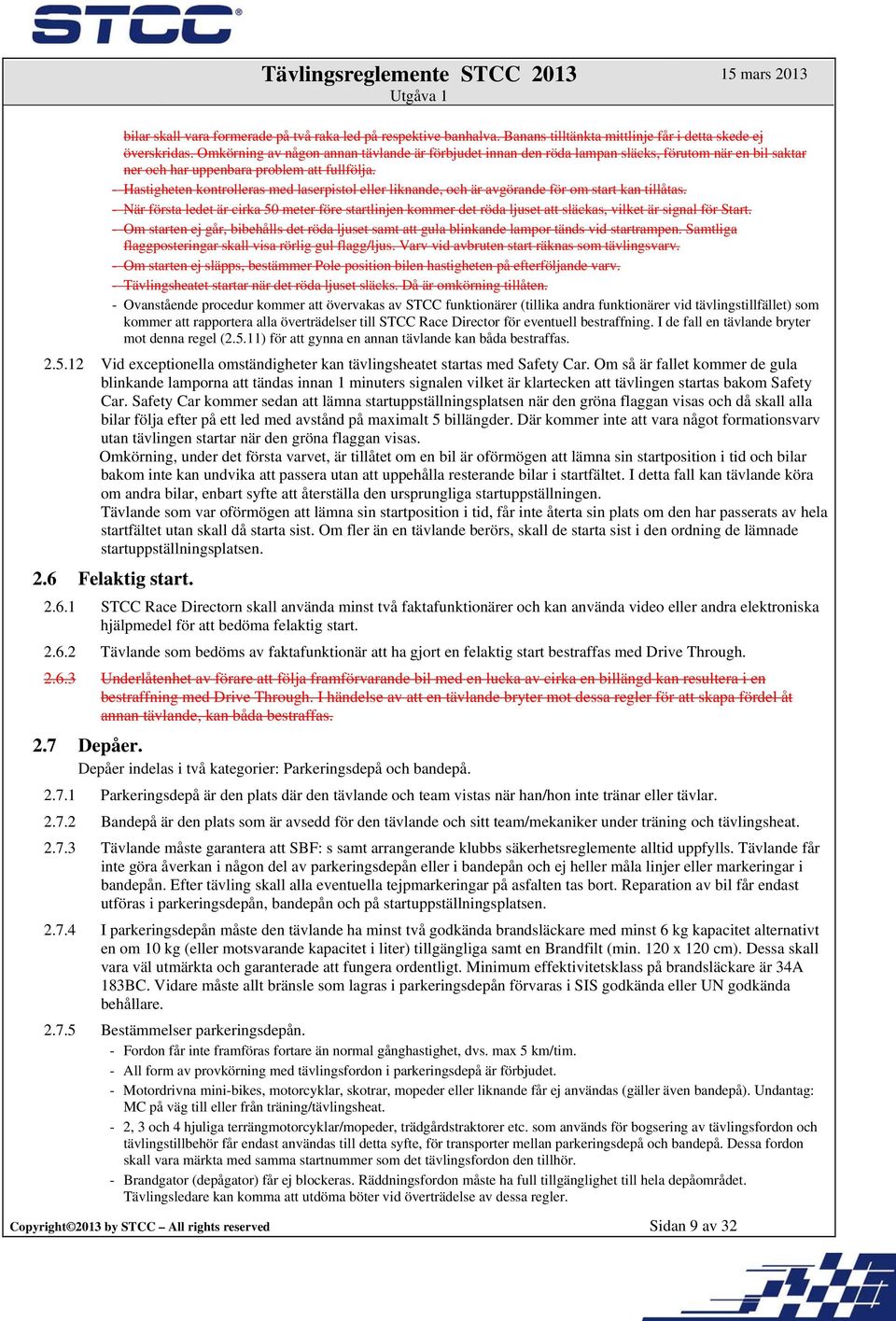 - Hastigheten kontrolleras med laserpistol eller liknande, och är avgörande för om start kan tillåtas.